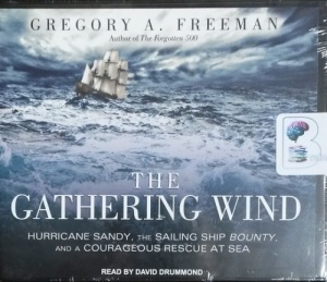 The Gathering Wind - Hurricane Sandy, The Sailing Ship Bounty and a Courageous Rescue at Sea written by Gregory A. Freeman performed by David Drummond on CD (Unabridged)